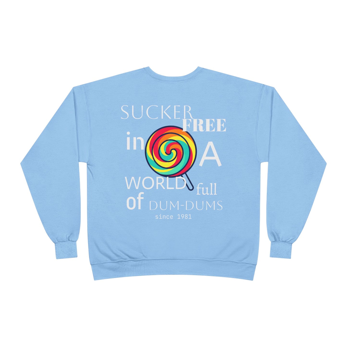 Sucker-Free in a World Full of Dum-Dums Crewneck Sweatshirt