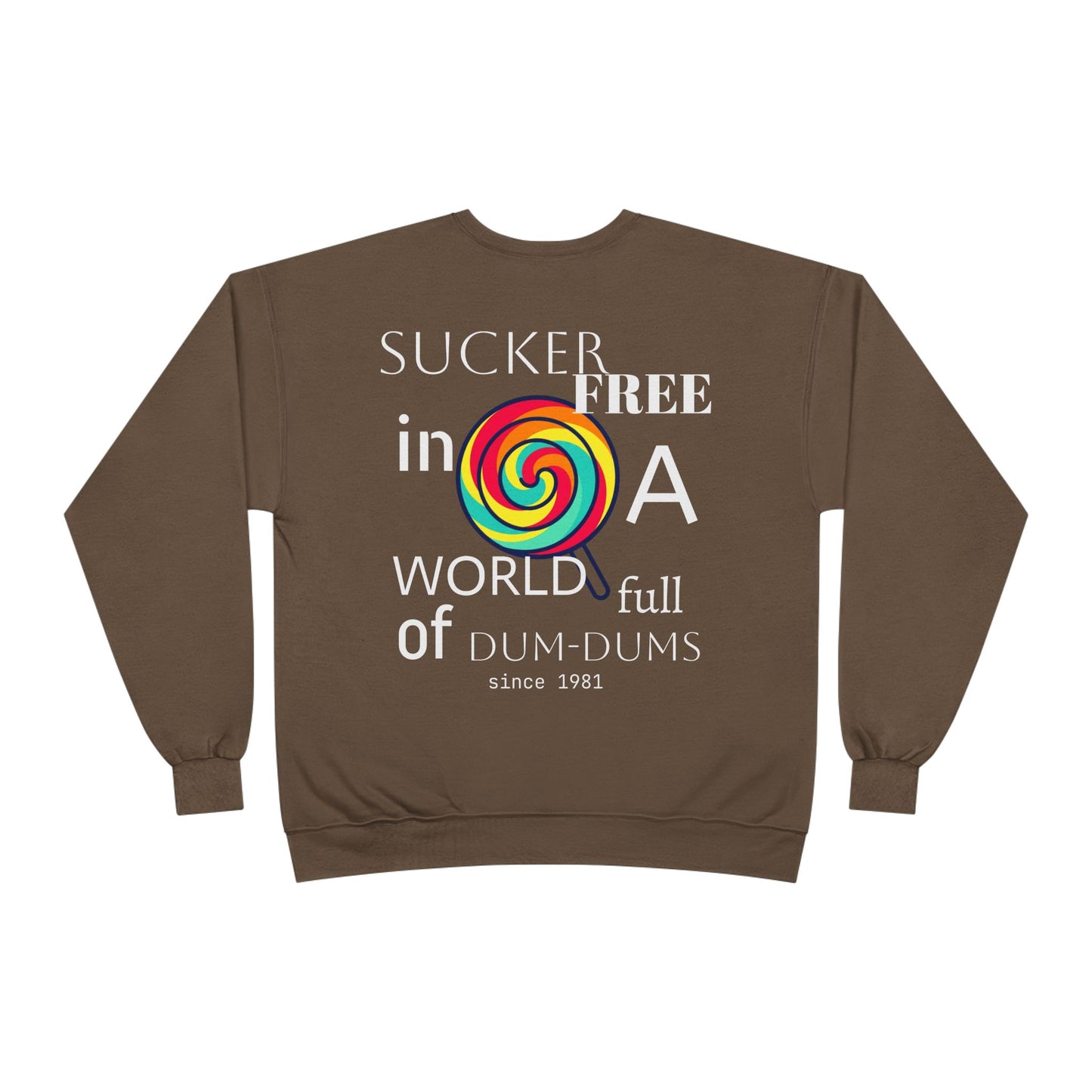 Sucker-Free in a World Full of Dum-Dums Crewneck Sweatshirt