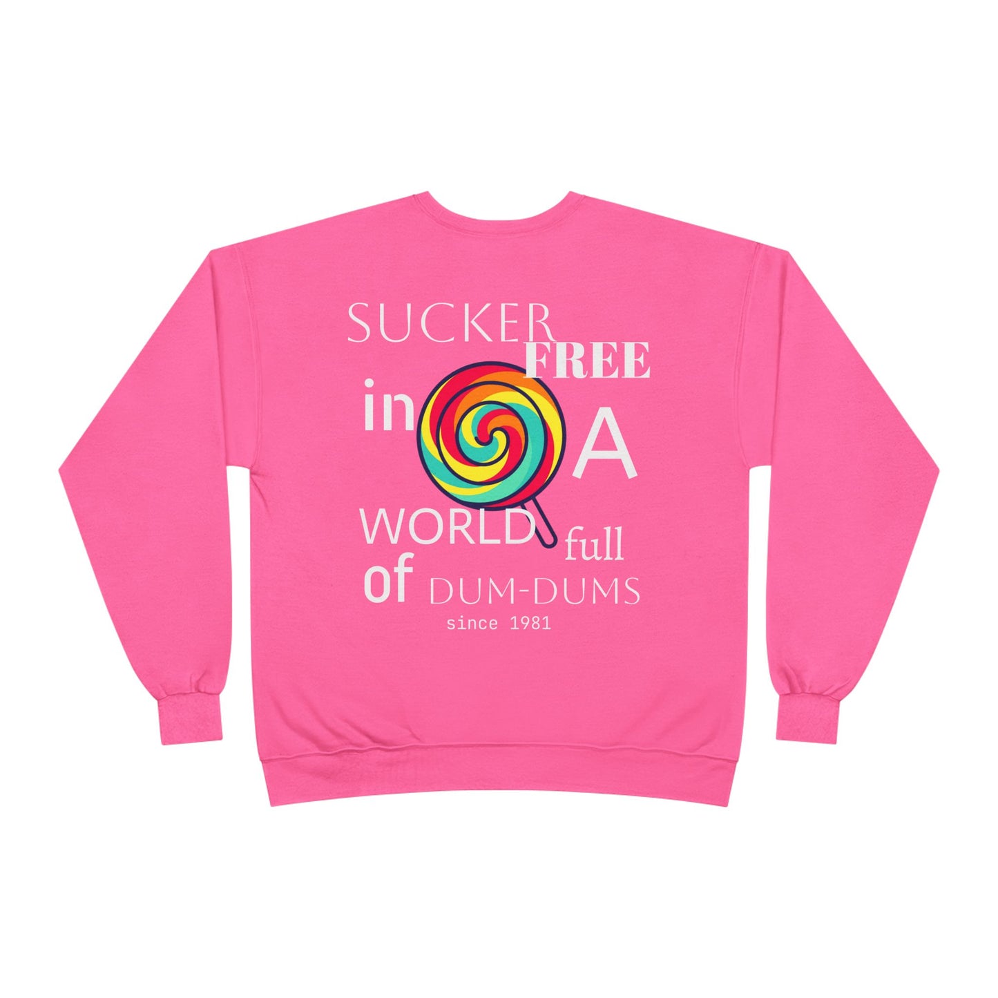 Sucker-Free in a World Full of Dum-Dums Crewneck Sweatshirt