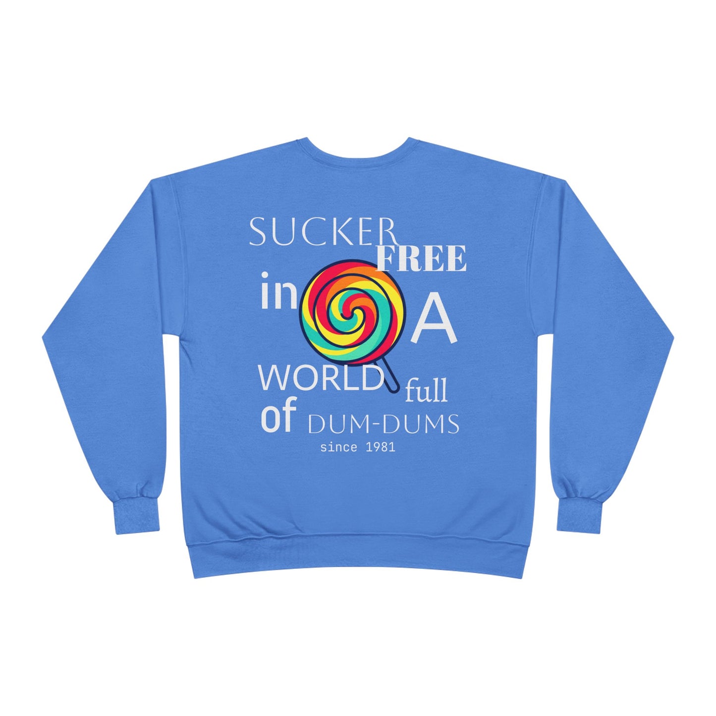 Sucker-Free in a World Full of Dum-Dums Crewneck Sweatshirt